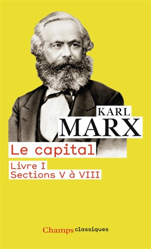 Le capital : livre I. Sections 5 à 8 - Karl Marx