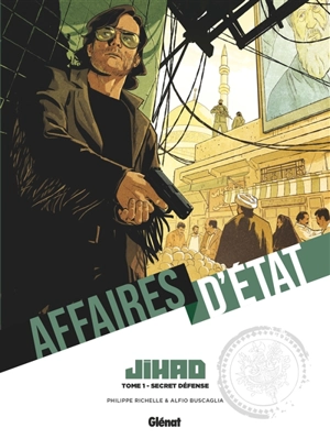 Affaires d'Etat. Jihad. Vol. 1. Secret défense - Philippe Richelle