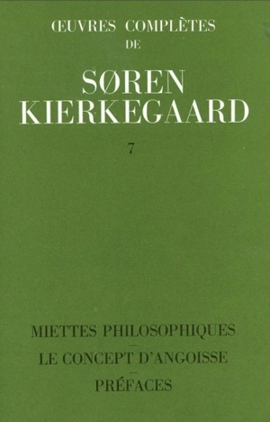 Oeuvres complètes. Vol. 7. Miettes philosophiques. Le concept d'angoisse. Préfaces : 1844 - Sören Kierkegaard