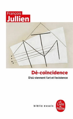 Dé-coïncidence : d'où viennent l'art et l'existence - François Jullien