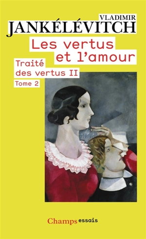 Traité des vertus. Vol. 2. Les vertus et l'amour. Vol. 2 - Vladimir Jankélévitch