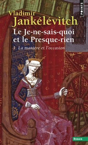 Le Je-ne-sais-quoi et le presque-rien. Vol. 1. La Manière et l'occasion - Vladimir Jankélévitch