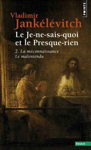 Le Je-ne-sais-quoi et le presque-rien. Vol. 2. La Méconnaissance, le malentendu - Vladimir Jankélévitch