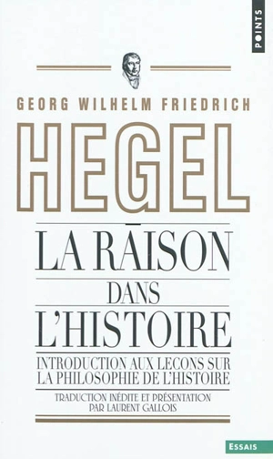 La raison dans l'histoire : introduction aux Leçons sur la philosophie de l'histoire du monde - Georg Wilhelm Friedrich Hegel