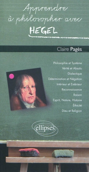 Apprendre à philosopher avec Hegel - Claire Pagès