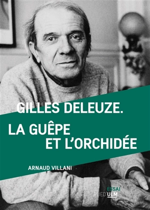 Gilles Deleuze, la guêpe et l'orchidée - Arnaud Villani