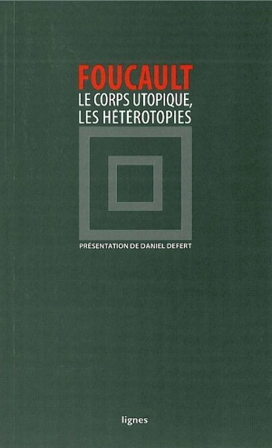 Le corps utopique. Les hétérotopies - Michel Foucault
