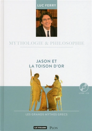 Jason et la Toison d'or : les grands mythes grecs - Luc Ferry