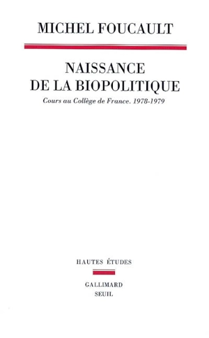 Naissance de la biopolitique : cours au Collège de France (1978-1979) - Michel Foucault