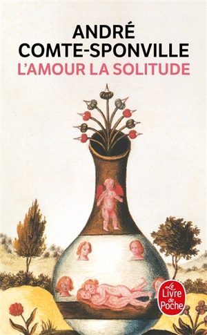 L'amour, la solitude : entretiens avec Patrick Vighetti, Judith Brouste, Charles Juliet - André Comte-Sponville