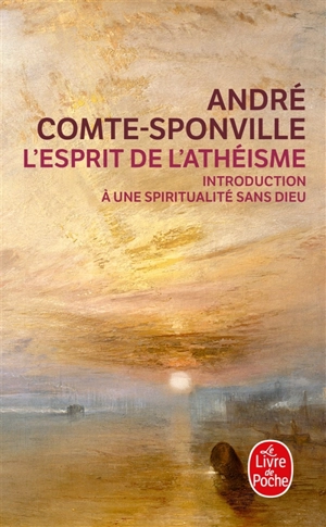 L'esprit de l'athéisme : introduction à une spiritualité sans Dieu - André Comte-Sponville