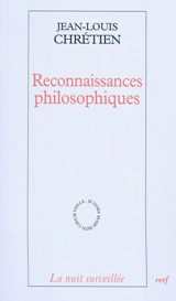 Reconnaissances philosophiques - Jean-Louis Chrétien