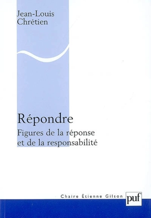 Répondre : figures de la réponse et de la responsabilité - Jean-Louis Chrétien