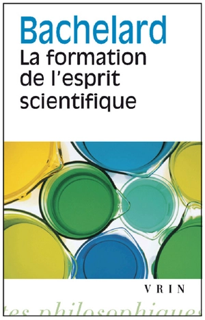 La formation de l'esprit scientifique : contribution à une psychanalyse de la connaissance objective - Gaston Bachelard