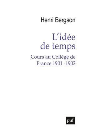 L'idée de temps : cours au Collège de France, 1901-1902 - Henri Bergson
