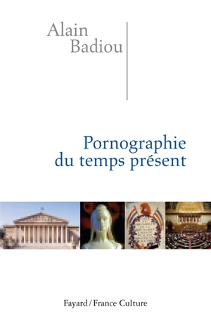 Pornographie du temps présent - Alain Badiou