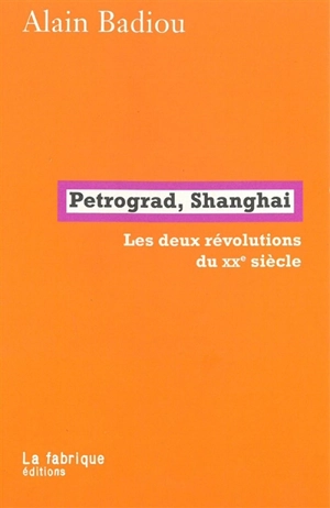 Petrograd, Shanghai : les deux révolutions du XXe siècle - Alain Badiou