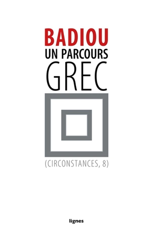 Circonstances. Vol. 8. Un parcours grec - Alain Badiou