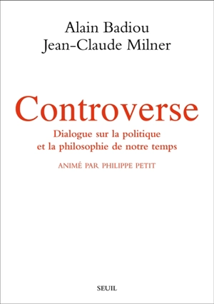 Controverse : dialogue sur la politique et la philosophie de notre temps - Alain Badiou