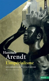 Les origines du totalitarisme. Vol. 2. L'impérialisme - Hannah Arendt
