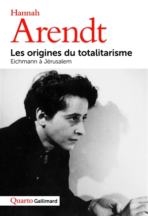 Les origines du totalitarisme. Eichmann à Jérusalem - Hannah Arendt