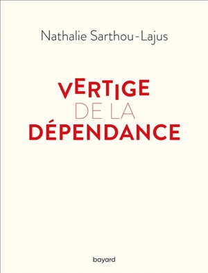 Vertige de la dépendance - Nathalie Sarthou-Lajus