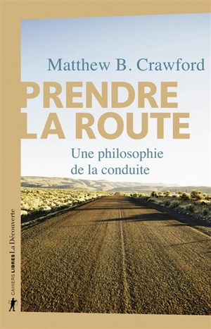 Prendre la route : une philosophie de la conduite - Matthew B. Crawford