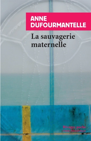 La sauvagerie maternelle - Anne Dufourmantelle