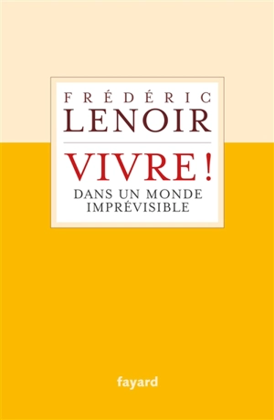 Vivre ! : dans un monde imprévisible - Frédéric Lenoir