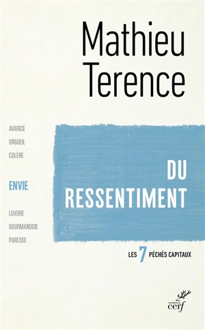 Les sept péchés capitaux. L'envie : du ressentiment - Mathieu Terence