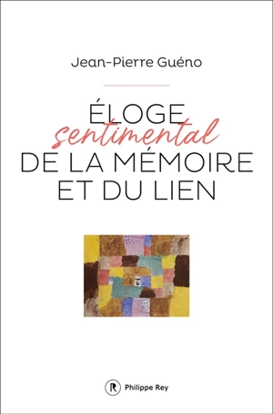 Eloge sentimental de la mémoire et du lien - Jean-Pierre Guéno