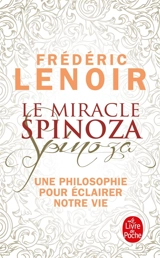 Le miracle Spinoza : une philosophie pour éclairer notre vie - Frédéric Lenoir