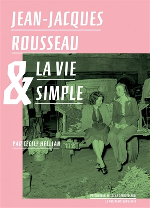 Jean-Jacques Rousseau & la vie simple - Cécile Hellian