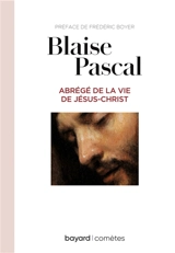 Abrégé de la vie de Jésus-Christ - Blaise Pascal
