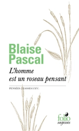 L'homme est un roseau pensant : Pensées (liasses I-XV) - Blaise Pascal