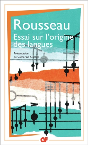 Essai sur l'origine des langues : où il est traité de la mélodie et de l'imitation musicale. Lettre sur la musique française. Examen de deux principes avancés par M. Rameau - Jean-Jacques Rousseau