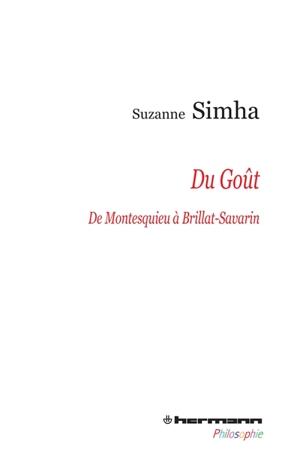 Du goût : de Montesquieu à Brillat-Savarin : de l'esthétique galante à l'esthétique gourmande - Suzanne Simha