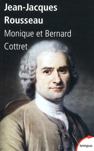 Jean-Jacques Rousseau - Monique Cottret