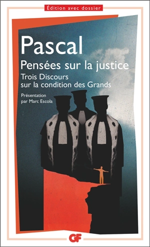 Pensées sur la justice et quelques autres sujets. Trois discours sur la condition des grands - Blaise Pascal