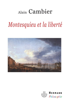 Montesquieu et la liberté : essai sur De l'esprit des lois - Alain Cambier