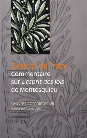 Oeuvres complètes. Vol. 7. Commentaire sur l'Esprit des lois de Montesquieu. Observations de Condorcet sur le vingt-neuvième livre de l'Esprit des lois - Antoine-Louis-Claude Destutt de Tracy