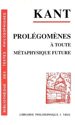 Prolégomènes à toute métaphysique future qui pourra se présenter comme science - Emmanuel Kant