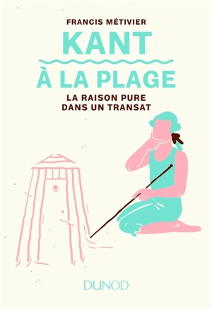 Kant à la plage : la raison pure dans un transat - Francis Métivier