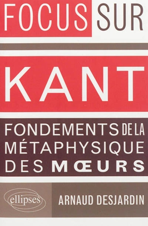 Kant, Fondements de la métaphysique des moeurs - Arnaud Desjardins