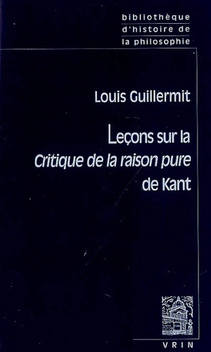 Leçons sur la Critique de la raison pure de Kant - Louis Guillermit