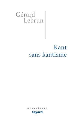 Kant sans kantisme - Gérard Lebrun