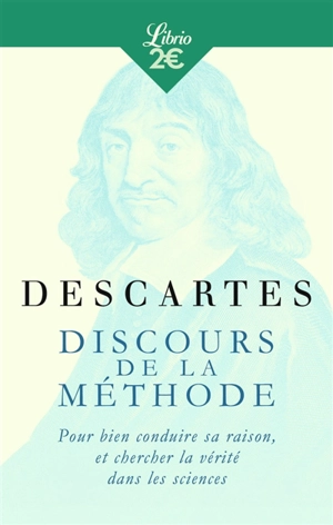 Discours de la méthode : pour bien conduire sa raison, et chercher la vérité dans les sciences - René Descartes