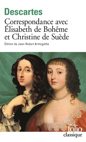 Correspondance avec Elisabeth de Bohême et Christine de Suède - René Descartes