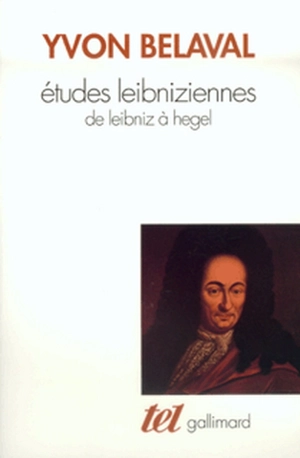 Etudes leibniziennes : de Leibniz à Hegel - Yvon Belaval
