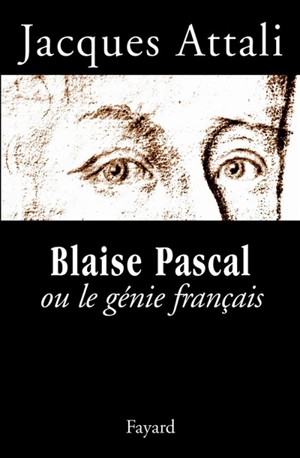 Blaise Pascal ou Le génie français - Jacques Attali